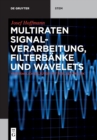 Image for Multiraten Signalverarbeitung, Filterb?nke Und Wavelets : Verst?ndlich Erl?utert Mit Matlab/Simulink