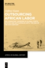 Image for Outsourcing African Labor: Kru Migratory Workers in Global Ports, Estates and Battlefields until the End of the 19th Century