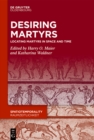 Image for Desiring Martyrs : Locating Martyrs in Space and Time