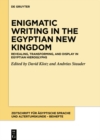 Image for Enigmatic Writing in the Egyptian New Kingdom: Revealing, Transforming, and Display in Egyptian Hieroglyphs