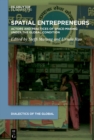 Image for Spatial Entrepreneurs: Actors and Practices of Space-Making Under the Global Condition