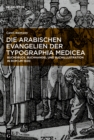 Image for Die arabischen Evangelien der Typographia Medicea : Buchdruck, Buchhandel und Buchillustration in Rom um 1600
