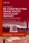 Image for Re-Constructing Grassroots Holocaust Memory: The Case of the North Caucasus