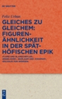 Image for Gleiches zu Gleichem: Figurenahnlichkeit in der spathofischen Epik : ‚Flore und Blanscheflur‘, ‚Engelhard‘, ‚Barlaam und Josaphat‘, ‚Wilhalm von Wenden‘