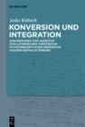 Image for Konversion und Integration: Konversionen vom Judentum zum lutherischen Christentum im fruhneuzeitlichen Herzogtum Sachsen-Gotha-Altenburg