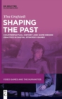 Image for Shaping the past  : counterfactual history and game design practice in digital strategy games