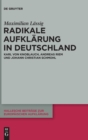 Image for Radikale Aufklarung in Deutschland : Karl von Knoblauch, Andreas Riem und Johann Christian Schmohl