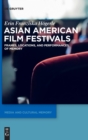 Image for Asian American Film Festivals : Frames, Locations, and Performances of Memory