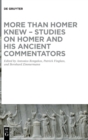 Image for More than Homer Knew - Studies on Homer and His Ancient Commentators : In Honor of Franco Montanari