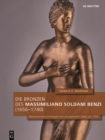 Image for Die Bronzen des Massimiliano Soldani Benzi (1656–1740) : Reprasentationsstrategien des europaischen Adels um 1700