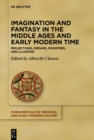 Image for Imagination and Fantasy in the Middle Ages and Early Modern Time: Projections, Dreams, Monsters, and Illusions
