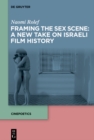 Image for Framing the Sex Scene: A New Take on Israeli Film History.