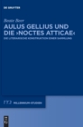 Image for Aulus Gellius und die ›Noctes Atticae‹ : Die literarische Konstruktion einer Sammlung