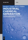 Image for Industrial chemical separation  : historical perspective, fundamentals, and engineering practice