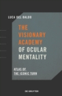 Image for The Visionary Academy of Ocular Mentality : Atlas of the Iconic Turn