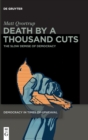 Image for Death by a thousand cuts  : the slow demise of democracy