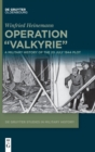 Image for Operation &quot;Valkyrie&quot;  : a military history of the 20 July 1944 plot