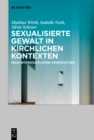Image for Sexualisierte Gewalt in Kirchlichen Kontexten | Sexual Violence in the Context of the Church: Neue Interdisziplinäre Perspektiven | New Interdisciplinary Perspectives