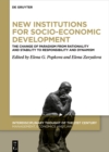 Image for New institutions for socio-economic development: the change of paradigm from rationality and stability to responsibility and dynamism