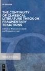 Image for The continuity of classical literature through fragmentary traditions