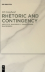 Image for Rhetoric and Contingency : Aristotle, Machiavelli, Shakespeare, Blumenberg