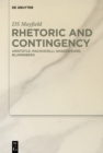 Image for Rhetoric and Contingency: Aristotle, Machiavelli, Shakespeare, Blumenberg