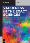 Image for Vagueness in the Exact Sciences : Impacts in Mathematics, Physics, Chemistry, Biology, Medicine, Engineering and Computing