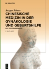 Image for Chinesische Medizin in der Gynakologie und Geburtshilfe: Das Praxishandbuch
