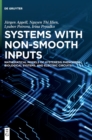 Image for Systems with non-smooth inputs  : mathematical models of hysteresis phenomena, biological systems, and electric circuits