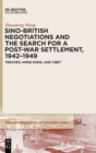 Image for Sino-British negotiations and the search for a post-war settlement, 1942-1949  : treaties, Hong Kong, and Tibet