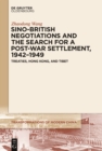 Image for Sino-British negotiations and the search for a post-war settlement, 1942-1949: treaties, Hong Kong, and Tibet