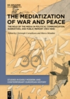 Image for Mediatization of War and Peace: The Role of the Media in Political Communication, Narratives, and Public Memory (1914-1939)