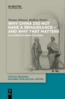 Image for Why China did not have a Renaissance - and why that matters : An interdisciplinary Dialogue