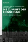 Image for Die Zukunft der Erinnerung: Perspektiven des Gedenkens an die Verbrechen des Nationalsozialismus und die Shoah