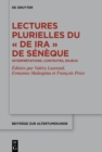 Image for Lectures Plurielles Du &quot;De Ira&quot; De Sénèque: Interprétations, Contextes, Enjeux