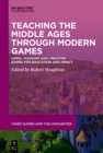 Image for Teaching the Middle Ages through modern games: using, modding and creating games for education and impact