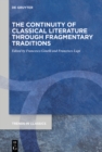 Image for The continuity of classical literature through fragmentary traditions : 105