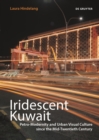 Image for Iridescent Kuwait : Petro-Modernity and Urban Visual Culture since the Mid-Twentieth Century