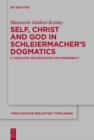 Image for Self, Christ and God in Schleiermacher&#39;s Dogmatics: A Theology Reconceived for Modernity