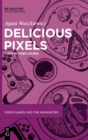 Image for Delicious pixels  : food in video games