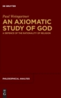 Image for An axiomatic study of God  : a defence of the rationality of religion