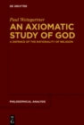 Image for Axiomatic Study of God: A Defence of the Rationality of Religion