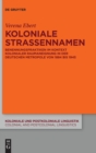 Image for Koloniale Straßennamen : Benennungspraktiken im Kontext kolonialer Raumaneignung in der deutschen Metropole von 1884 bis 1945