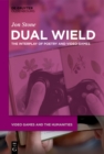 Image for Dual wield: the interplay of poetry and video games