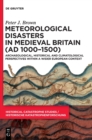 Image for Meteorological disasters in medieval Britain (AD 1000-1500)  : archaeological, historical and climatological perspectives within a wider European context