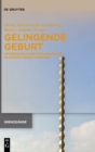 Image for Gelingende Geburt : Interdisziplinare Erkundungen in umstrittenen Terrains