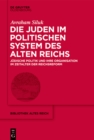 Image for Die Juden Im Politischen System Des Alten Reichs: Jüdische Politik Und Ihre Organisation Im Zeitalter Der Reichsreform