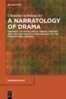 Image for A narratology of drama: dramatic storytelling in theory, history, and culture from the Renaissance to the twenty-first century