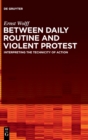Image for Between Daily Routine and Violent Protest : Interpreting the Technicity of Action