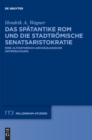 Image for Das Sp?tantike ROM Und Die Stadtr?mische Senatsaristokratie (395-455 N. Chr.) : Eine Althistorisch-Arch?ologische Untersuchung